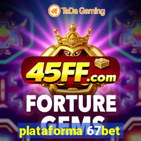 plataforma 67bet